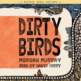 Hörbuch Dirty Birds (Unabridged)  - Autor Morgan Murray   - gelesen von David Ferry