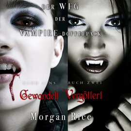 Hörbuch Der Weg der Vampire-Doppelpack: Gewandelt (Band #1) und Vergöttert (Band #2)  - Autor Morgan Rice   - gelesen von Nana Spier