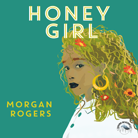 Hörbuch Honey Girl (Ungekürzt)  - Autor Morgan Rogers   - gelesen von Sabrina Gander
