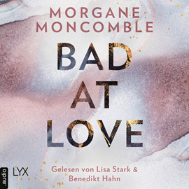 Hörbuch Bad At Love  - Autor Morgane Moncomble   - gelesen von Schauspielergruppe