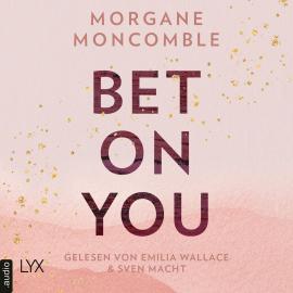 Hörbuch Bet On You - On You-Reihe, Teil 1 (Ungekürzt)  - Autor Morgane Moncomble   - gelesen von Schauspielergruppe