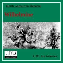Hörbuch Wilhelmine  - Autor Moritz August von Thümmel   - gelesen von Schauspielergruppe
