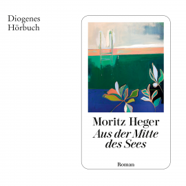 Hörbuch Aus der Mitte des Sees  - Autor Moritz Heger   - gelesen von Konstantin Marsch