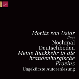Hörbuch Nochmal Deutschboden - Meine Rückkehr in die brandenburgische Provinz (ungekürzt)  - Autor Moritz von Uslar   - gelesen von Moritz von Uslar