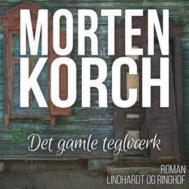 Hörbuch Det gamle teglvaerk  - Autor Morten Korch   - gelesen von Thomas Leth Rasmussen