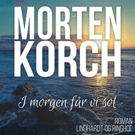 Hörbuch I morgen får vi sol  - Autor Morten Korch   - gelesen von Ebbe Trenskow