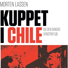 Hörbuch Kuppet i Chile - og den danske venstrefløj  - Autor Morten Lassen   - gelesen von Bjarne Mouridsen