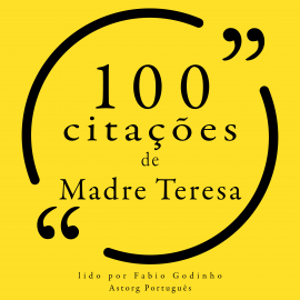 Hörbuch 100 citações de Madre Teresa  - Autor Mother Teresa of Calcutta   - gelesen von Fábio Godinho