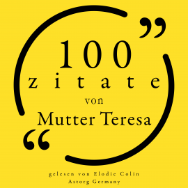 Hörbuch 100 Zitate von Mutter Teresa  - Autor Mother Teresa of Calcutta   - gelesen von Elodie Colin