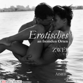 Hörbuch Erotisches an fremden Orten  - Autor Mrs Aimee   - gelesen von Xenia Rilke