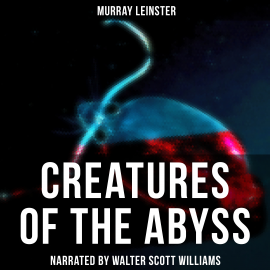 Hörbuch Creatures of the Abyss  - Autor Murray Leinster   - gelesen von Arthur Vincet