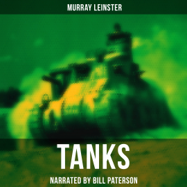 Hörbuch Tanks  - Autor Murray Leinster   - gelesen von Bill Paterson