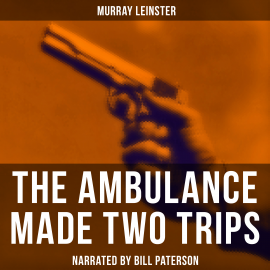Hörbuch The Ambulance Made Two Trips  - Autor Murray Leinster   - gelesen von Edward Miller