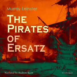 Hörbuch The Pirates of Ersatz  - Autor Murray Leinster   - gelesen von Andrew Scott