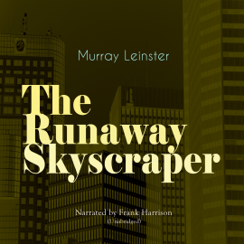 Hörbuch The Runaway Skyscraper  - Autor Murray Leinster   - gelesen von Frank Harrison