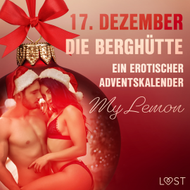 Hörbuch 17. Dezember: Die Berghütte – ein erotischer Adventskalender  - Autor My Lemon   - gelesen von Lara Sommerfeldt