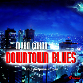Hörbuch Downtown Blues - Ein Cyberpunk-Roman (Ungekürzt)  - Autor Myra Çakan   - gelesen von Nicole Hirschmann