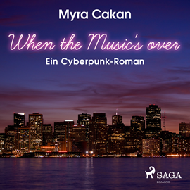 Hörbuch When the Music's Over - Ein Cyberpunk-Roman  - Autor Myra Cakan   - gelesen von Felix Becker