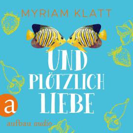 Hörbuch Und plötzlich Liebe (Ungekürzt)  - Autor Myriam Klatt   - gelesen von Corinna Dorenkamp