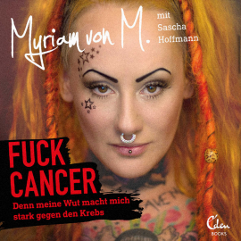 Hörbuch Fuck Cancer  - Autor Myriam von M.   - gelesen von Schauspielergruppe