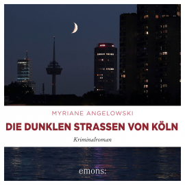 Hörbuch Die dunklen Straßen von Köln  - Autor Myriane Angelowski   - gelesen von Lucie Emons