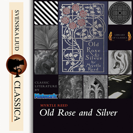 Hörbuch Old Rose and Silver  - Autor Myrtle Reed   - gelesen von Daryl Wor
