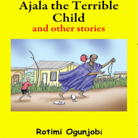 Hörbuch Ajala the Terrible Child and Other Stories  - Autor N.N.   - gelesen von Rotimi Ogunjobi