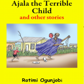 Ajala the Terrible Child and Other Stories