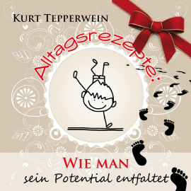 Hörbuch Alltagsrezepte: Wie man sein Potential entfaltet  - Autor N.N.   - gelesen von Kurt Tepperwein