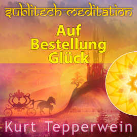 Hörbuch Auf Bestellung Glück - Sublitech-Meditation  - Autor N.N.   - gelesen von Kurt Tepperwein