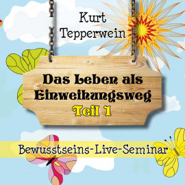 Hörbuch Bewusstseins-Live-Seminar: Das Leben als Einweihungsweg - Teil 1  - Autor N.N.   - gelesen von Kurt Tepperwein