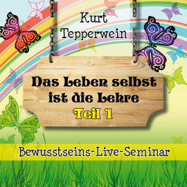 Hörbuch Bewusstseins-Live-Seminar: Das Leben selbst ist die Lehre - Teil 1  - Autor N.N.   - gelesen von Kurt Tepperwein