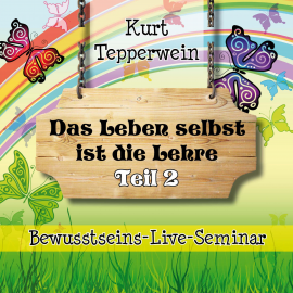 Hörbuch Bewusstseins-Live-Seminar: Das Leben selbst ist die Lehre - Teil 2  - Autor N.N.   - gelesen von Kurt Tepperwein