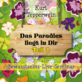 Hörbuch Bewusstseins-Live-Seminar: Das Paradies liegt in dir - Teil 1  - Autor N.N.   - gelesen von Kurt Tepperwein