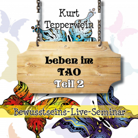 Hörbuch Bewusstseins-Live-Seminar: Leben im Tao - Teil 2  - Autor N.N.   - gelesen von Kurt Tepperweim