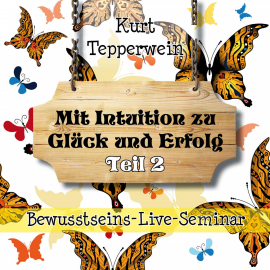 Hörbuch Bewusstseins-Live-Seminar: Mit Intuition zu Glück und Erfolg - Teil 2  - Autor N.N.   - gelesen von Kurt Tepperwein