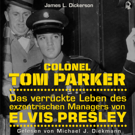 Hörbuch Colonel Tom Parker: Das verrückte Leben des exzentrischen Managers von Elvis Presley  - Autor N.N.   - gelesen von Michael J. Diekmann