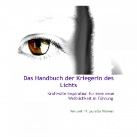 Hörbuch Das Handbuch Der Kriegerin Des Lichts - Kraftvolle Inspiration Für Neue Weiblichkeit in Führung  - Autor N.N.   - gelesen von Lauretta Hickman