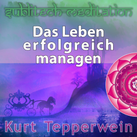 Hörbuch Das Leben erfolgreich managen - Sublitech-Meditation  - Autor N.N.   - gelesen von Kurt Tepperwein