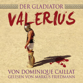 Hörbuch Der Gladiator Valerius  - Autor N.N.   - gelesen von Markus  Friedmann