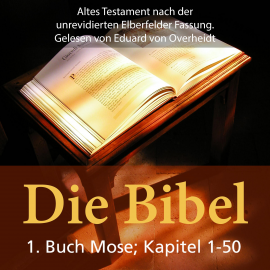 Hörbuch Die Bibel - Altes Testament - 1. Buch Moses - Kapitel1 bis 50  - Autor N.N.   - gelesen von Eduard von Overheidt