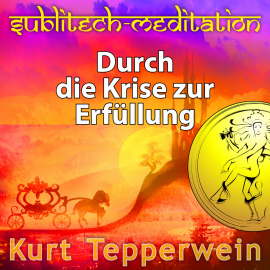 Hörbuch Durch die Krise zur Erfüllung - Sublitech-Meditation  - Autor N.N.   - gelesen von Kurt Tepperwein