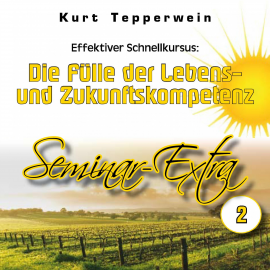 Hörbuch Effektiver Schnellkursus: Die Fülle der Lebens- Und Zukunftskompetenz (Seminar-Extra - Teil 2)  - Autor N.N.   - gelesen von Kurt Tepperwein