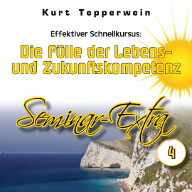 Hörbuch Effektiver Schnellkursus: Die Fülle der Lebens- Und Zukunftskompetenz (Seminar-Extrateil 4)  - Autor N.N.   - gelesen von Kurt Tepperwein