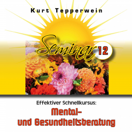 Hörbuch Effektiver Schnellkursus: Mental- Und Gesundheitsberatung (Seminar - Teil 12)  - Autor N.N.   - gelesen von Kurt Tepperwein