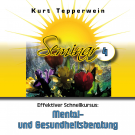 Hörbuch Effektiver Schnellkursus: Mental- Und Gesundheitsberatung (Seminar - Teil 4)  - Autor N.N.   - gelesen von Kurt Tepperwein