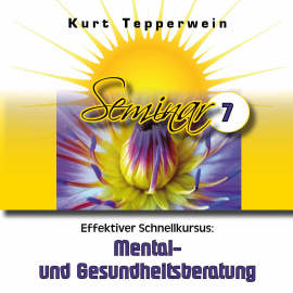 Hörbuch Effektiver Schnellkursus: Mental- Und Gesundheitsberatung (Seminar - Teil 7)  - Autor N.N.   - gelesen von Kurt Tepperwein