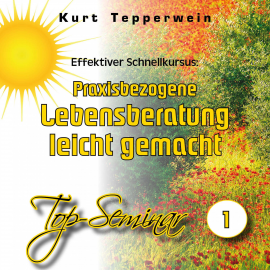 Hörbuch Effektiver Schnellkursus: Praxisbezogene Lebensberatung leicht gemacht (Top-Seminar - Teil 1)  - Autor N.N.   - gelesen von Kurt Tepperwein