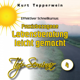 Hörbuch Effektiver Schnellkursus: Praxisbezogene Lebensberatung leicht gemacht (Top-Seminar - Teil 4)  - Autor N.N.   - gelesen von Kurt Tepperwein