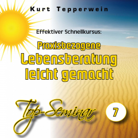 Hörbuch Effektiver Schnellkursus: Praxisbezogene Lebensberatung leicht gemacht (Top-Seminar - Teil 7)  - Autor N.N.   - gelesen von Kurt Tepperwein